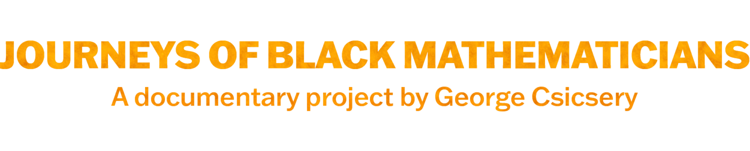 Journeys of Black Mathematicians: A Documentary Project by George Csicsery